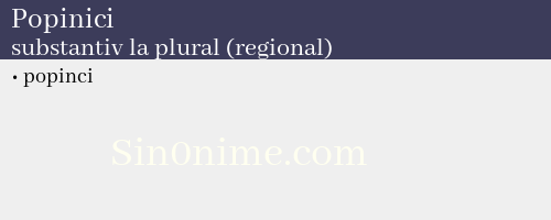 Popinici, substantiv la plural (regional) - dicționar de sinonime