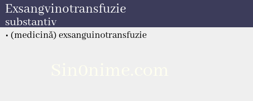 Exsangvinotransfuzie, substantiv - dicționar de sinonime