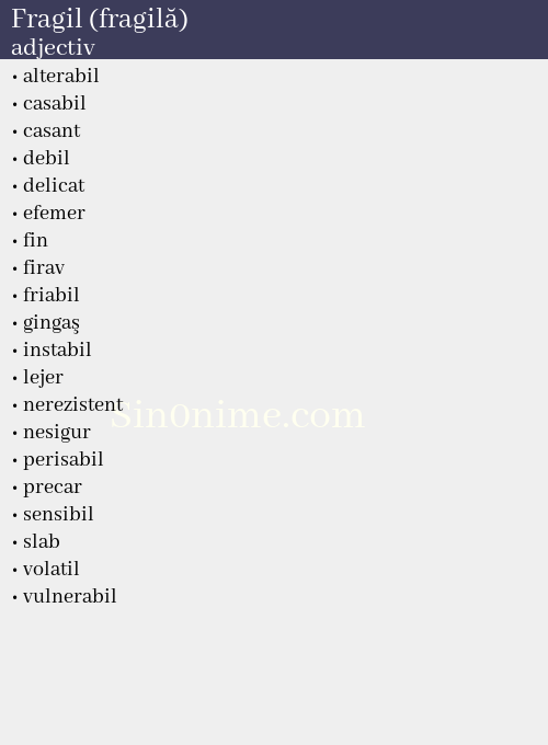 Fragil (fragilă), adjectiv - dicționar de sinonime