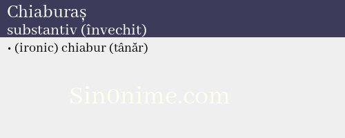 Chiaburaș, substantiv (învechit) - dicționar de sinonime