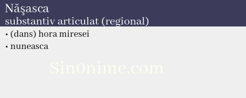 Năşasca, substantiv articulat (regional) - dicționar de sinonime