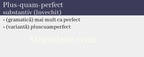 Plus-quam-perfect, substantiv (învechit) - dicționar de sinonime