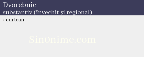 Dvorebnic, substantiv (învechit și regional) - dicționar de sinonime