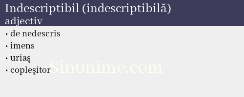 Indescriptibil (indescriptibilă),   adjectiv - dicționar de sinonime