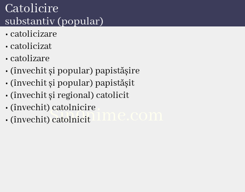 Catolicire, substantiv (popular) - dicționar de sinonime