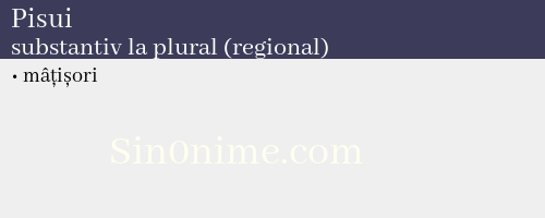 Pisui, substantiv la plural (regional) - dicționar de sinonime