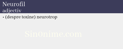 Neurofil, adjectiv - dicționar de sinonime