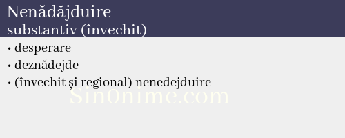 Nenădăjduire, substantiv (învechit) - dicționar de sinonime