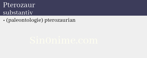 Pterozaur, substantiv - dicționar de sinonime