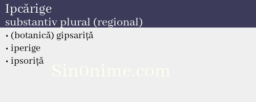 Ipcărige, substantiv plural (regional) - dicționar de sinonime