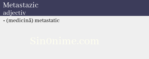 Metastazic, adjectiv - dicționar de sinonime