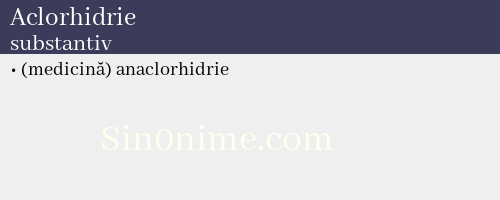 Aclorhidrie, substantiv - dicționar de sinonime
