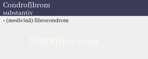 Condrofibrom, substantiv - dicționar de sinonime