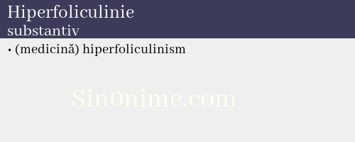 Hiperfoliculinie, substantiv - dicționar de sinonime