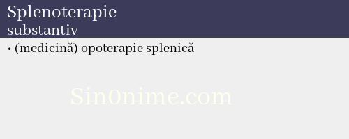 Splenoterapie, substantiv - dicționar de sinonime
