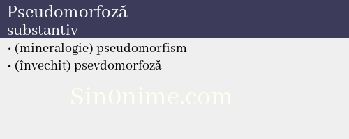 Pseudomorfoză, substantiv - dicționar de sinonime