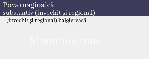 Povarnagioaică, substantiv (învechit și regional) - dicționar de sinonime