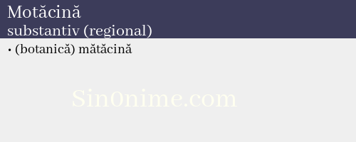 Motăcină, substantiv (regional) - dicționar de sinonime