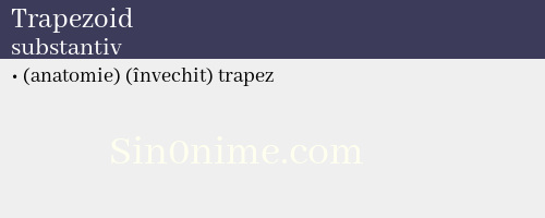 Trapezoid, substantiv - dicționar de sinonime