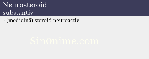 Neurosteroid, substantiv - dicționar de sinonime