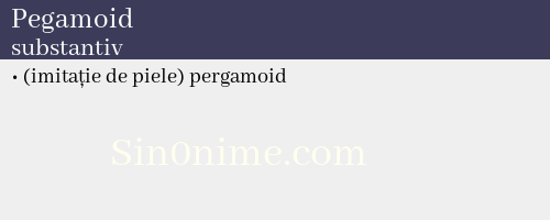 Pegamoid, substantiv - dicționar de sinonime