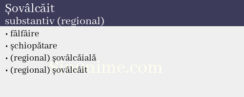 Șovâlcăit, substantiv (regional) - dicționar de sinonime