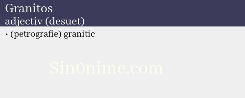 Granitos, adjectiv (desuet) - dicționar de sinonime