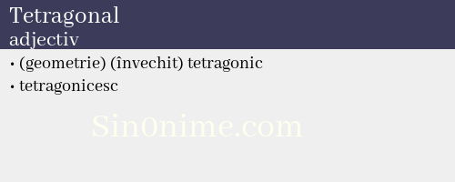 Tetragonal, adjectiv - dicționar de sinonime