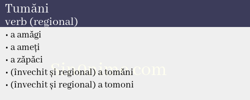 Tumăni, verb (regional) - dicționar de sinonime