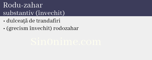 Rodu-zahar, substantiv (învechit) - dicționar de sinonime