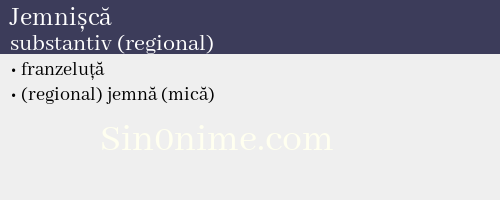 Jemnișcă, substantiv (regional) - dicționar de sinonime