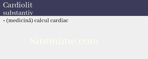 Cardiolit, substantiv - dicționar de sinonime