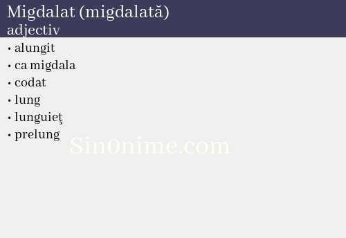 Migdalat (migdalată), adjectiv - dicționar de sinonime