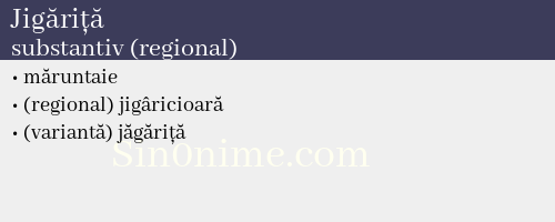 Jigăriță, substantiv (regional) - dicționar de sinonime