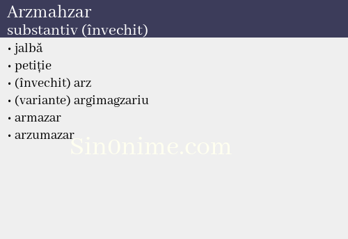 Arzmahzar, substantiv (învechit) - dicționar de sinonime