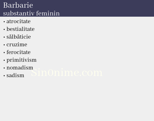 Barbarie,   substantiv feminin - dicționar de sinonime