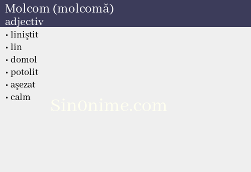 Molcom (molcomă),   adjectiv - dicționar de sinonime