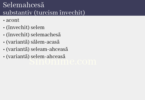 Selemahcesă, substantiv (turcism învechit) - dicționar de sinonime