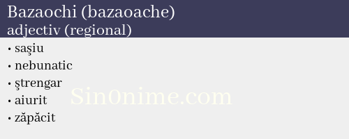 Bazaochi (bazaoache),   adjectiv (regional) - dicționar de sinonime