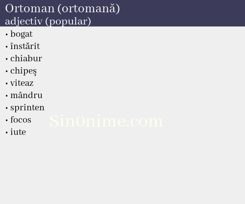 Ortoman (ortomană),   adjectiv (popular) - dicționar de sinonime