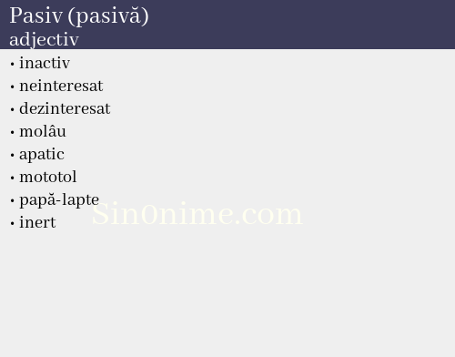 Pasiv (pasivă),   adjectiv - dicționar de sinonime