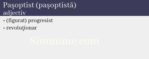 Paşoptist (pașoptistă),   adjectiv - dicționar de sinonime