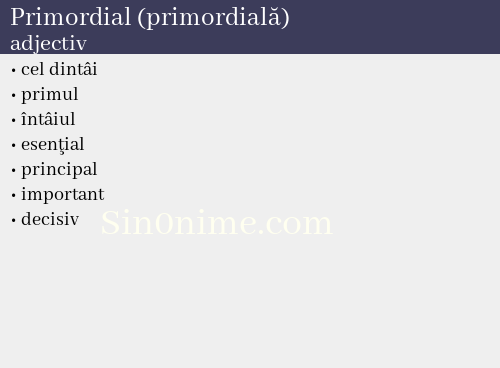 Primordial (primordială),   adjectiv - dicționar de sinonime