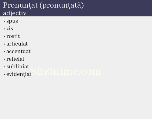 Pronunţat (pronunțată),   adjectiv - dicționar de sinonime